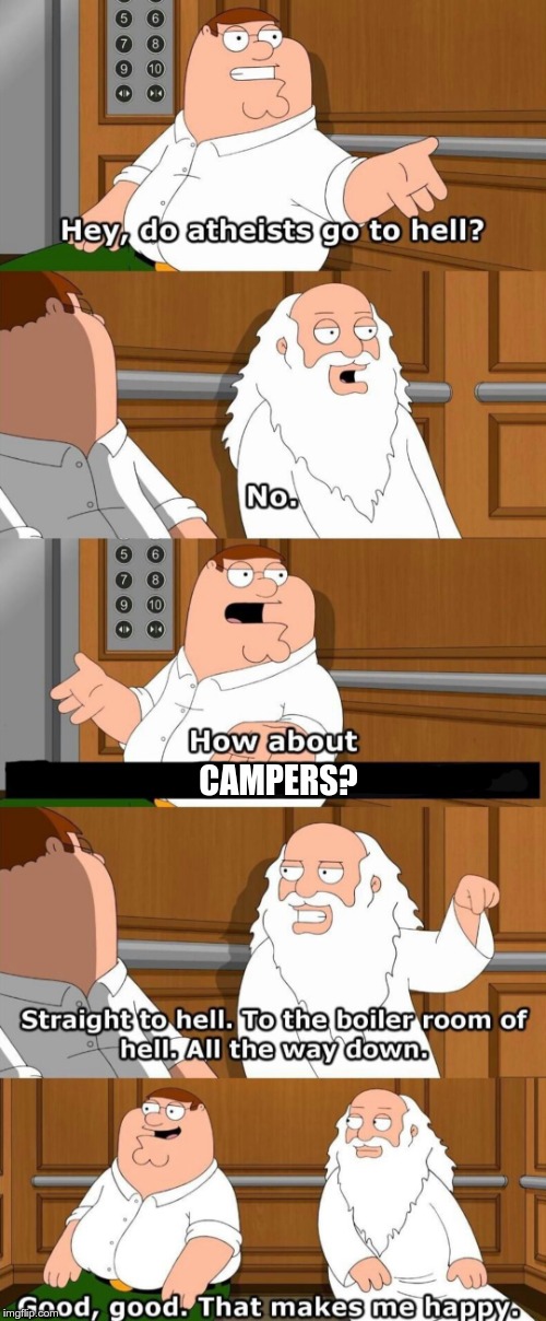 Whether in an FPS or laser tag, I HATE CAMPING! | CAMPERS? | image tagged in who goes to hell,memes,camping,video games,first person shooter | made w/ Imgflip meme maker