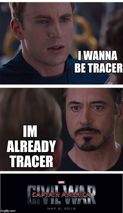 Tik Toc Be Like | I WANNA BE TRACER; IM ALREADY TRACER | image tagged in memes,marvel civil war 1,overwatch,meme,funny meme,funny memes | made w/ Imgflip meme maker