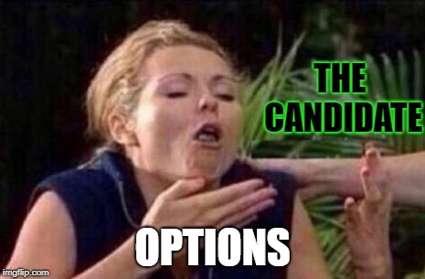 About to Puke | THE CANDIDATE; OPTIONS | image tagged in about to puke | made w/ Imgflip meme maker