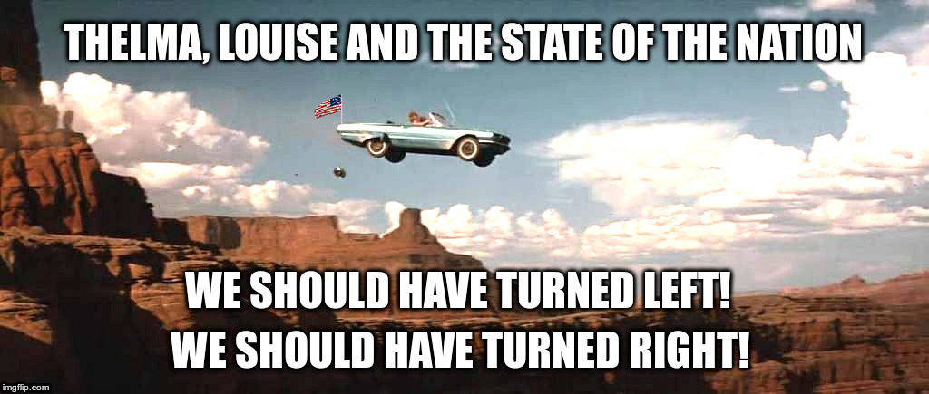 Thelma, Louise and the State of the Nation - Imgflip