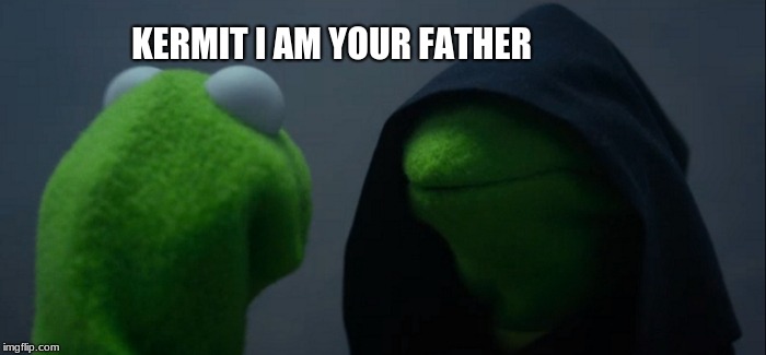 Evil Kermit | KERMIT I AM YOUR FATHER | image tagged in memes,evil kermit | made w/ Imgflip meme maker