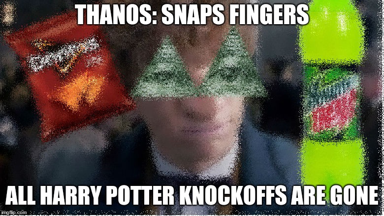 THANOS: SNAPS FINGERS; ALL HARRY POTTER KNOCKOFFS ARE GONE | made w/ Imgflip meme maker