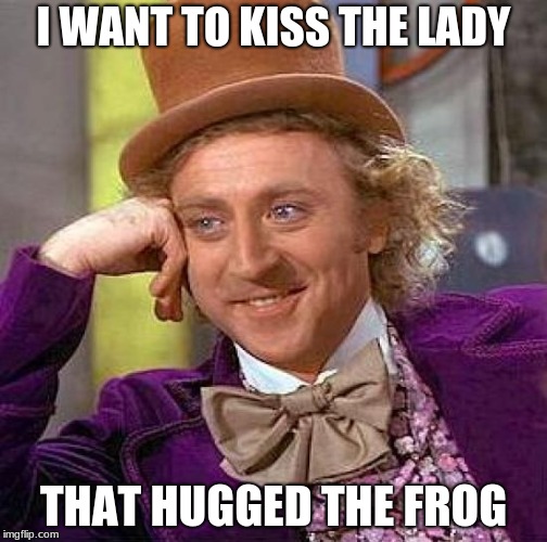 the magic frog | I WANT TO KISS THE LADY; THAT HUGGED THE FROG | image tagged in memes,magic | made w/ Imgflip meme maker