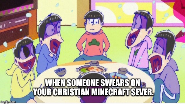 WHEN SOMEONE SWEARS ON YOUR CHRISTIAN MINECRAFT SEVER. | image tagged in shocked matsus | made w/ Imgflip meme maker
