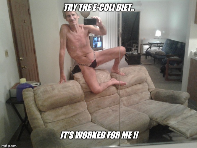 TRY THE E-COLI DIET.. IT'S WORKED FOR ME !! | made w/ Imgflip meme maker