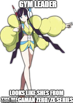 I swear Elesa is from megaman, just look at her design |  GYM LEADER; LOOKS LIKE SHES FROM THE MEGAMAN ZERO/ZX SERIES | image tagged in totally looks like,pokemon,megaman xz,elesa,megaman zero | made w/ Imgflip meme maker