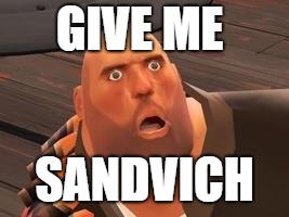 TF2 Heavy | GIVE ME SANDVICH | image tagged in tf2 heavy | made w/ Imgflip meme maker