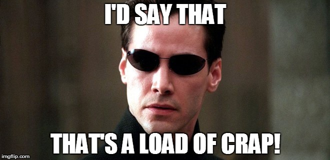 I'D SAY THAT THAT'S A LOAD OF CRAP! | made w/ Imgflip meme maker