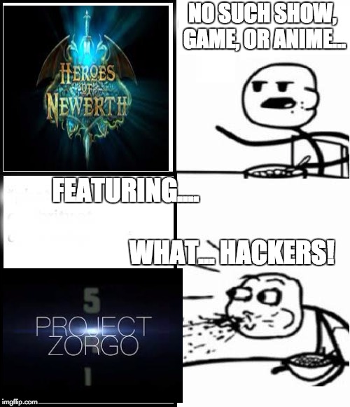 Weekly Submission Meme - Week 1 | News Report | NO SUCH SHOW, GAME, OR ANIME... FEATURING....                                                                            WHAT... HACKERS! | image tagged in blank serial cereal guy | made w/ Imgflip meme maker