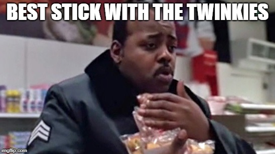 BEST STICK WITH THE TWINKIES | made w/ Imgflip meme maker