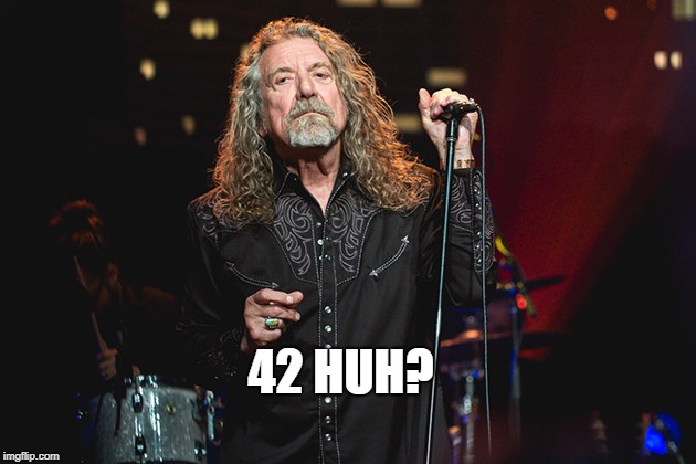 Bobby Plant | 42 HUH? | image tagged in bobby plant | made w/ Imgflip meme maker