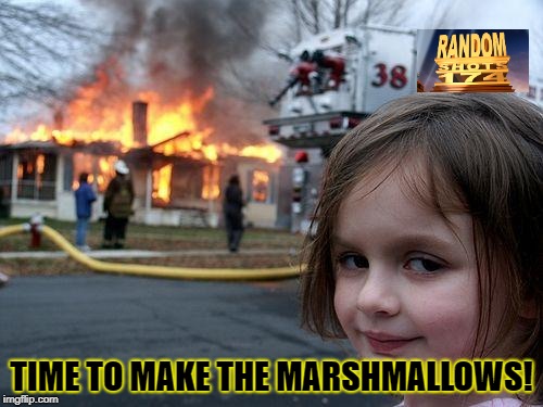 Disaster Girl Meme | TIME TO MAKE THE MARSHMALLOWS! | image tagged in memes,disaster girl | made w/ Imgflip meme maker