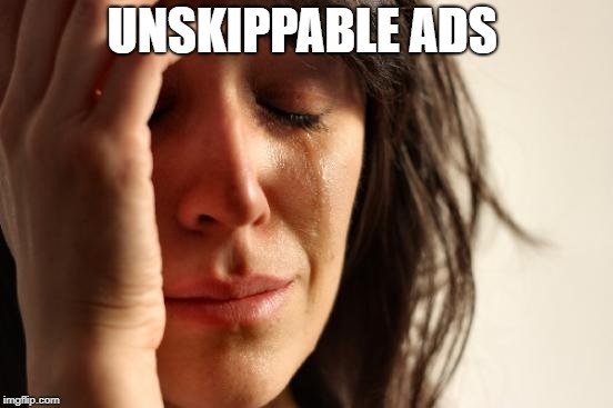 First World Problems Meme | UNSKIPPABLE ADS | image tagged in memes,first world problems | made w/ Imgflip meme maker