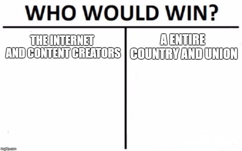 Who Would Win? | THE INTERNET AND CONTENT CREATORS; A ENTIRE COUNTRY AND UNION | image tagged in memes,who would win | made w/ Imgflip meme maker