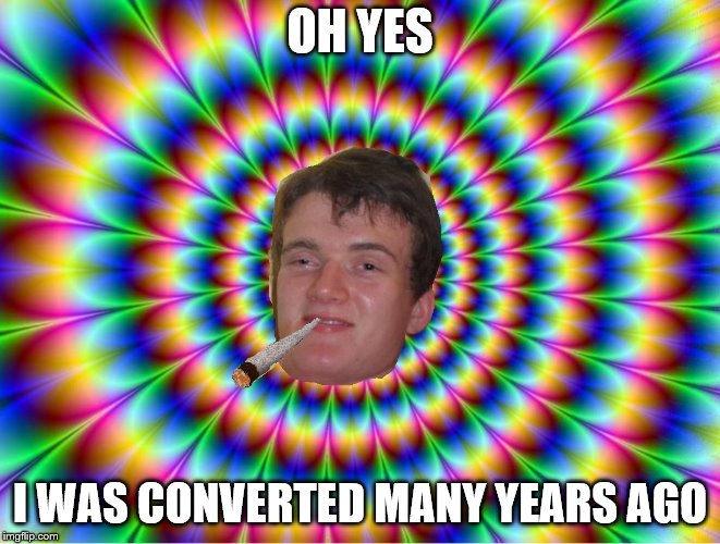 OH YES I WAS CONVERTED MANY YEARS AGO | made w/ Imgflip meme maker