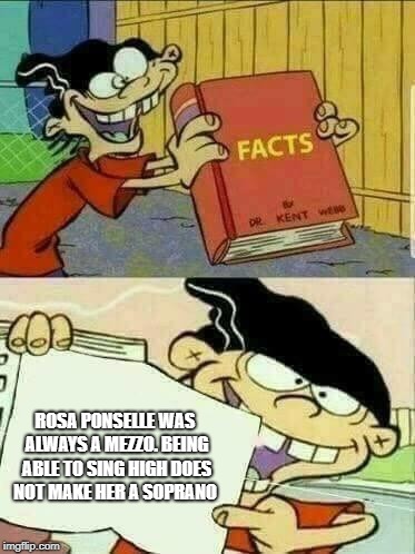 Double d facts book  | ROSA PONSELLE WAS ALWAYS A MEZZO. BEING ABLE TO SING HIGH DOES NOT MAKE HER A SOPRANO | image tagged in double d facts book | made w/ Imgflip meme maker
