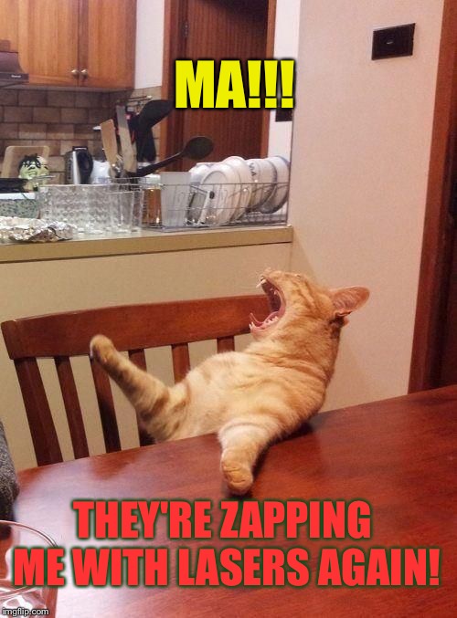 MA!!! THEY'RE ZAPPING ME WITH LASERS AGAIN! | made w/ Imgflip meme maker