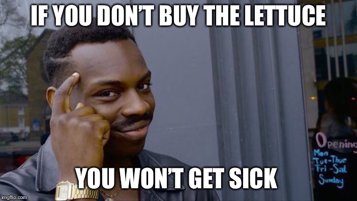 Roll Safe Think About It Meme | IF YOU DON’T BUY THE LETTUCE; YOU WON’T GET SICK | image tagged in memes,roll safe think about it | made w/ Imgflip meme maker