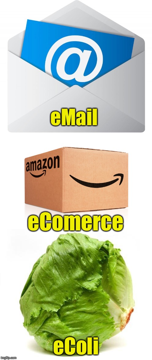 E | eMail; eComerce; eColi | image tagged in email,lettuce get some head,amazon box | made w/ Imgflip meme maker