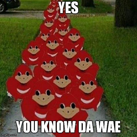 Ugandan knuckles army | YES YOU KNOW DA WAE | image tagged in ugandan knuckles army | made w/ Imgflip meme maker