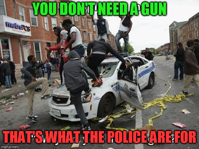 YOU DON'T NEED A GUN THAT'S WHAT THE POLICE ARE FOR | made w/ Imgflip meme maker