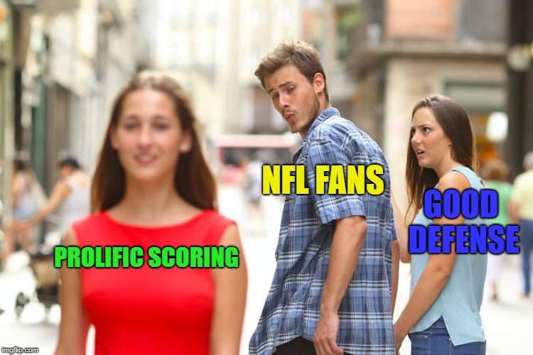 Distracted NFL Fans | NFL FANS; GOOD DEFENSE; PROLIFIC SCORING | image tagged in memes,distracted boyfriend,nfl,nfl memes,nfl football | made w/ Imgflip meme maker