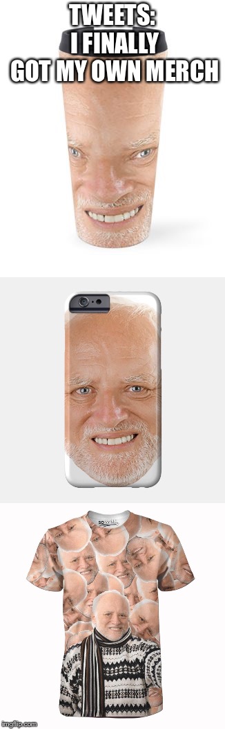 TWEETS: I FINALLY GOT MY OWN MERCH | image tagged in hide the pain harold mug | made w/ Imgflip meme maker