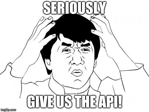 Jackie Chan WTF | SERIOUSLY; GIVE US THE API! | image tagged in memes,jackie chan wtf | made w/ Imgflip meme maker