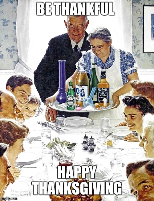 BE THANKFUL; HAPPY THANKSGIVING | image tagged in thanksgiving | made w/ Imgflip meme maker