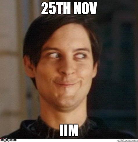 Toby Maguire | 25TH NOV; IIM | image tagged in toby maguire | made w/ Imgflip meme maker
