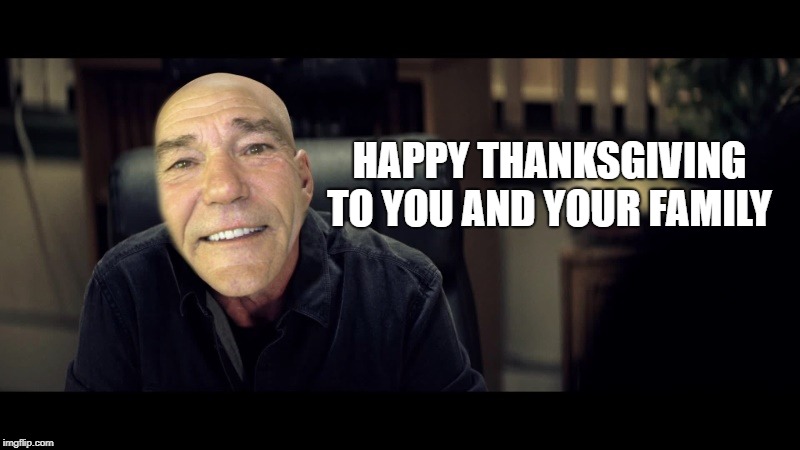 HAPPY THANKSGIVING TO YOU AND YOUR FAMILY | image tagged in kewlew | made w/ Imgflip meme maker