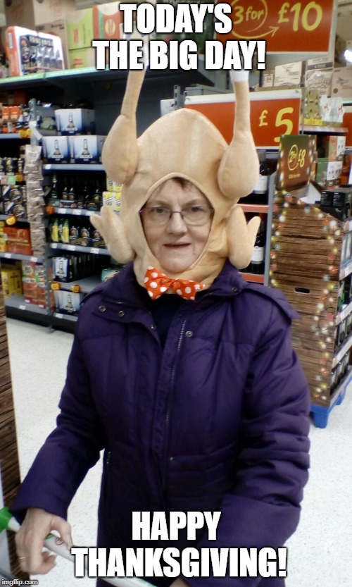 Happy Thanksgiving! | TODAY'S THE BIG DAY! HAPPY THANKSGIVING! | image tagged in crazy lady turkey head,november,happy thanksgiving | made w/ Imgflip meme maker