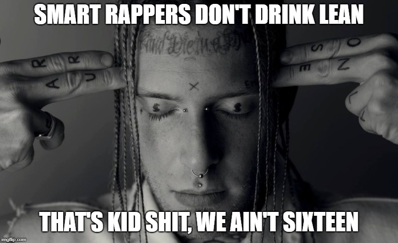 Tom MacDonald  | SMART RAPPERS DON'T DRINK LEAN; THAT'S KID SHIT, WE AIN'T SIXTEEN | image tagged in tom macdonald,helluvit,mumble rap,lean,dope,rapper | made w/ Imgflip meme maker