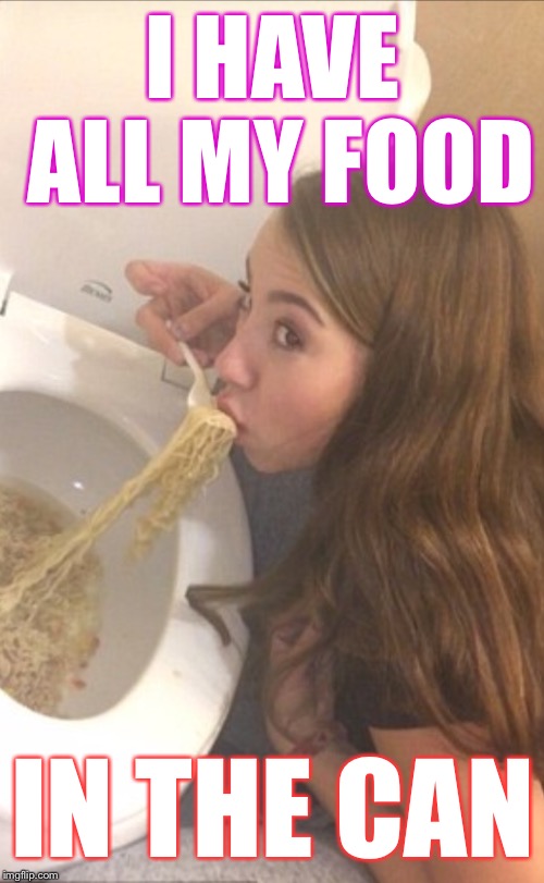 I HAVE ALL MY FOOD IN THE CAN | made w/ Imgflip meme maker