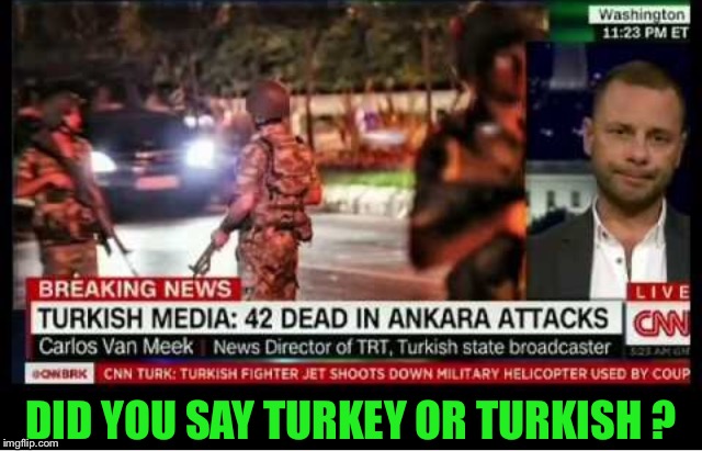 DID YOU SAY TURKEY OR TURKISH ? | made w/ Imgflip meme maker