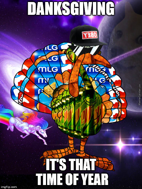 Danksgiving Turkey | DANKSGIVING; IT'S THAT TIME OF YEAR | image tagged in mlg turkey,funny,thanksgiving,happy thanksgiving,turkey | made w/ Imgflip meme maker