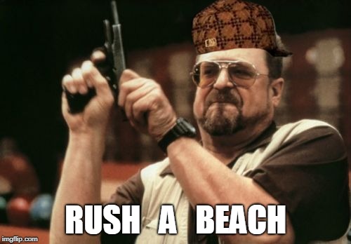 Am I The Only One Around Here | RUSH   A   BEACH | image tagged in memes,am i the only one around here,scumbag | made w/ Imgflip meme maker