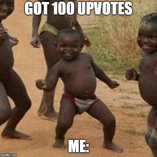 Told You it will (not) work | GOT 100 UPVOTES; ME: | image tagged in memes,third world success kid | made w/ Imgflip meme maker