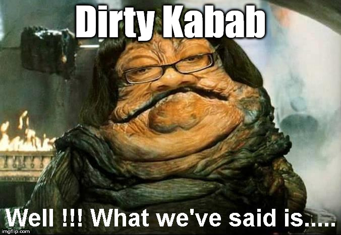 Sometimes - only one thing will hit the spot | Dirty Kabab | image tagged in wearecorbyn,cultofcorbyn,labourisdead,diane abbott,communist socialist,weaintcorbyn | made w/ Imgflip meme maker