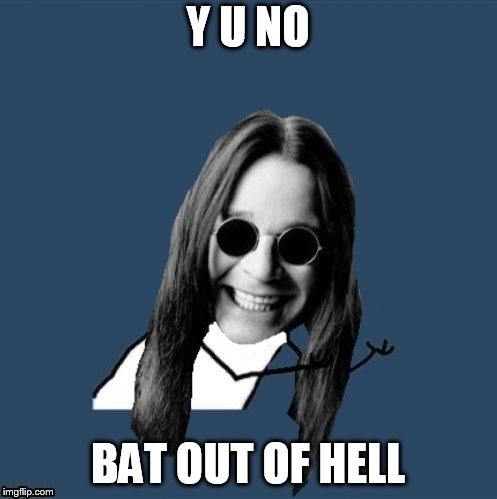 Y U NO BAT OUT OF HELL | made w/ Imgflip meme maker