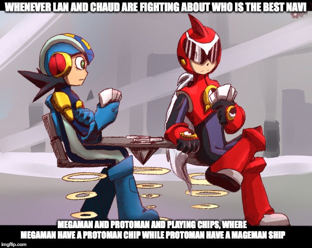 Megaman and Protoman Playing Chips | WHENEVER LAN AND CHAUD ARE FIGHTING ABOUT WHO IS THE BEST NAVI; MEGAMAN AND PROTOMAN AND PLAYING CHIPS, WHERE MEGAMAN HAVE A PROTOMAN CHIP WHILE PROTOMAN HAVE A MAGEMAN SHIP | image tagged in megaman,megaman nt warrior,memes,chip | made w/ Imgflip meme maker