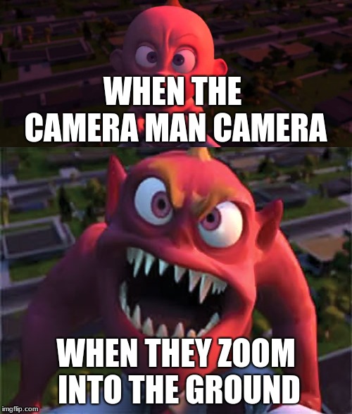 jack jack rage | WHEN THE CAMERA MAN
CAMERA; WHEN THEY ZOOM INTO THE GROUND | image tagged in funny,clean,awesome,cool | made w/ Imgflip meme maker