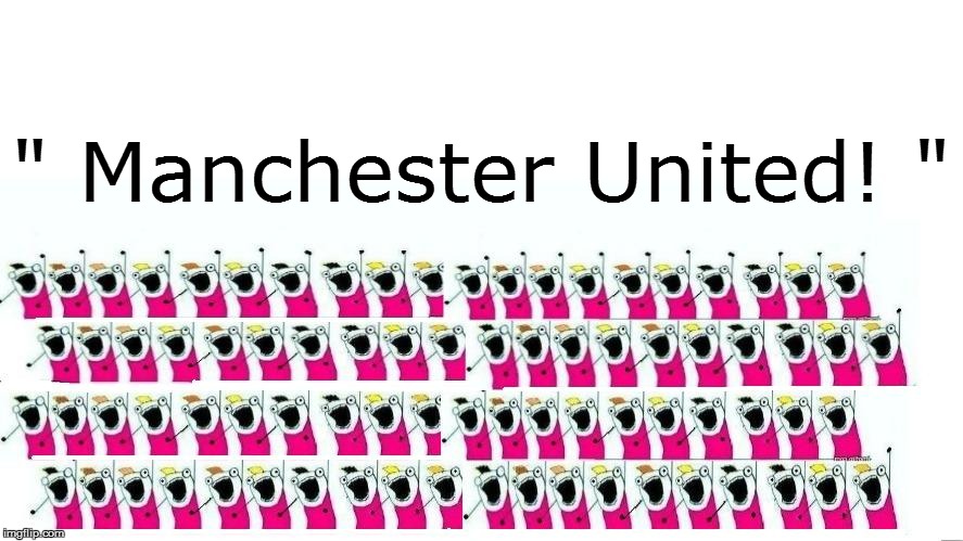 " Manchester United! " | made w/ Imgflip meme maker