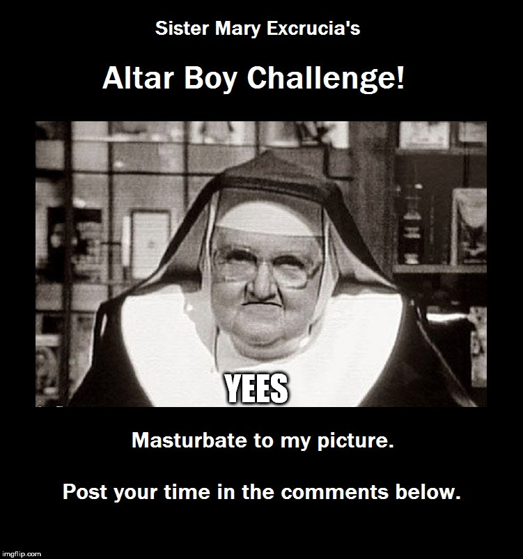 Altar Boy Challenge NSFW | YEES | image tagged in altar boy challenge nsfw | made w/ Imgflip meme maker