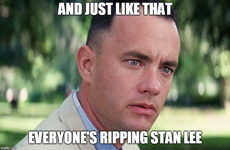 And Just Like That Meme | AND JUST LIKE THAT; EVERYONE'S RIPPING STAN LEE | image tagged in and just like that | made w/ Imgflip meme maker