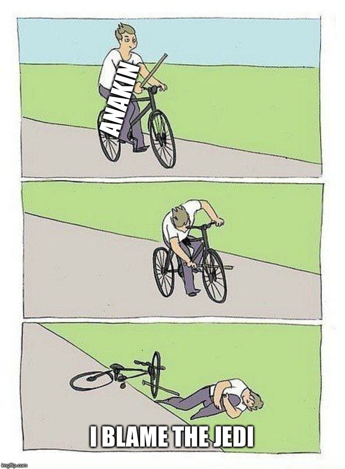 Bike Fall Meme | ANAKIN; I BLAME THE JEDI | image tagged in bike fall,PrequelMemes | made w/ Imgflip meme maker