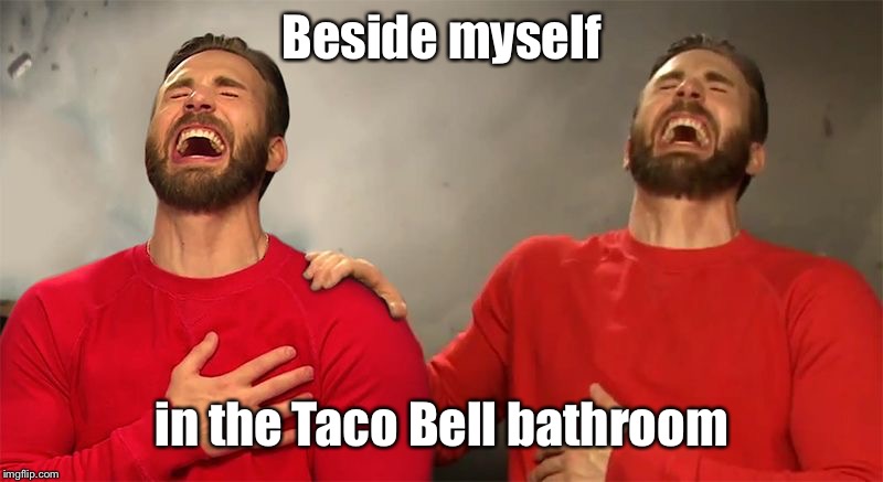 Beside myself in the Taco Bell bathroom | made w/ Imgflip meme maker