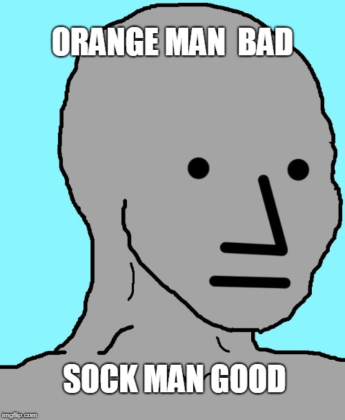 meanwhile...in Canada | ORANGE MAN  BAD; SOCK MAN GOOD | image tagged in memes,npc,trump,justin trudeau,politics,canada | made w/ Imgflip meme maker