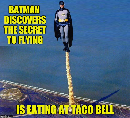 BATMAN DISCOVERS THE SECRET TO FLYING IS EATING AT TACO BELL | made w/ Imgflip meme maker