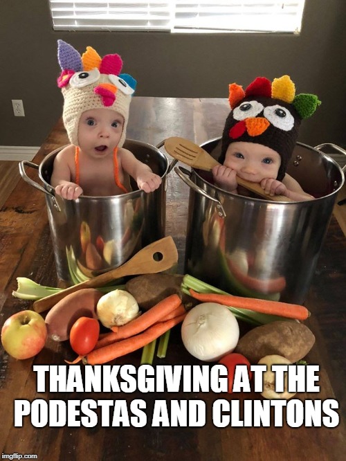 Giving Thanks Happily  | THANKSGIVING AT THE PODESTAS AND CLINTONS | image tagged in thanksgiving,spirit cooking,podesta,clinton,cannibalism,memes | made w/ Imgflip meme maker